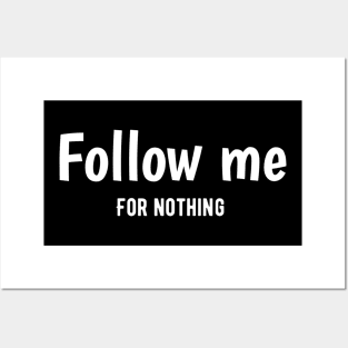 Follow me for nothing Free Entertainment? Hold My Popcorn... (Because There Probably Isn't Any) Posters and Art